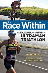 cover of the book The Race Within: Passion, Courage, and Sacrifice at the Ultraman Triathlon