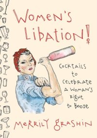 cover of the book Women's Libation!: Cocktails to Celebrate a Woman's Right to Booze