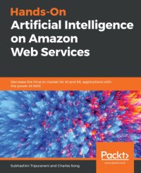 cover of the book Hands-On Artificial Intelligence on Amazon Web Services: Decrease the time to market for AI and ML applications with the power of AWS