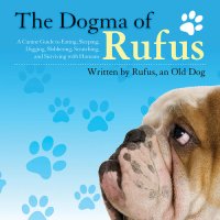 cover of the book The Dogma of Rufus: A Canine Guide to Eating, Sleeping, Digging, Slobbering, Scratching, and Surviving with Humans