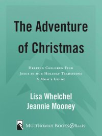 cover of the book The Adventure of Christmas: Helping Children Find Jesus in Our Holiday Traditions