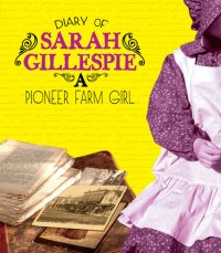 cover of the book Diary of Sarah Gillespie: A Pioneer Farm Girl