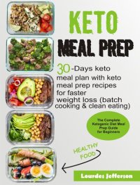 cover of the book Keto Meal Prep Cookbook: The Complete Ketogenic Diet Meal Prep Guide for Beginners--30 days Keto Meal Plan with Keto Meal Prep Recipes for Faster Weight Loss (Batch Cooking & Clean Eating)