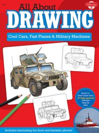 cover of the book All About Drawing Cool Cars, Fast Planes & Military Machines: Learn how to draw more than 40 high-powered vehicles step by step