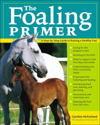 cover of the book The Foaling Primer: A Step-by-Step Guide to Raising a Healthy Foal