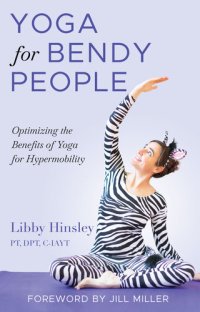 cover of the book Yoga for Bendy People: Optimizing the Benefits of Yoga for Hypermobility