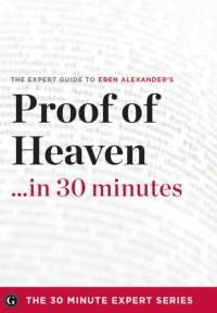 cover of the book Proof of Heaven in 30 Minutes: The Expert Guide to Eben Alexander's Critically Acclaimed Book