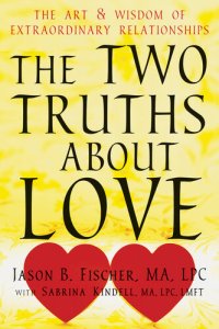 cover of the book The Two Truths about Love: The Art and Wisdom of Extraordinary Relationships