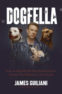 cover of the book Dogfella: How an Abandoned Dog Named Bruno Turned This Mobster's Life Around—A Memoir