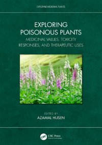 cover of the book Exploring Poisonous Plants: Medicinal Values, Toxicity Responses, and Therapeutic Uses