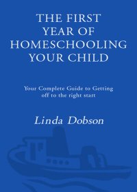 cover of the book The First Year of Homeschooling Your Child: Your Complete Guide to Getting Off to the Right Start