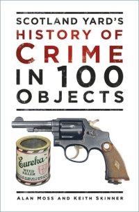 cover of the book Scotland Yard's History of Crime in 100 Objects