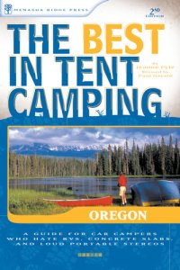 cover of the book The Best in Tent Camping: Oregon: A Guide for Car Campers Who Hate RVs, Concrete Slabs, and Loud Portable Stereos