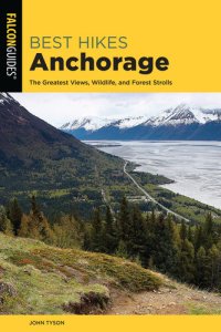 cover of the book Best Hikes Anchorage: The Greatest Views, Wildlife, and Forest Strolls