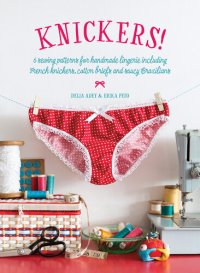 cover of the book Knickers!: 6 Lingerie Patterns for Handmade Knickers