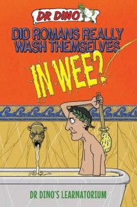 cover of the book Did Romans Really Wash Themselves In Wee? And Other Freaky, Funny and Horrible History Facts