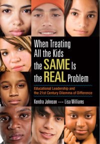 cover of the book When Treating All the Kids the Same Is the Real Problem: Educational Leadership and the 21st Century Dilemma of Difference