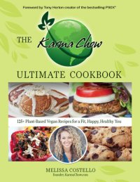 cover of the book The Karma Chow Ultimate Cookbook: 125+ Delectable Plant-Based Vegan Recipes for a Fit, Happy, Healthy You