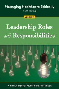 cover of the book Managing Healthcare Ethically, Volume 1: Leadership Roles and Responsibilities