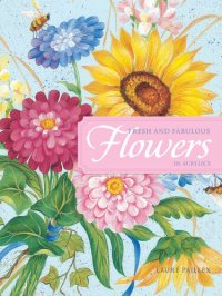 cover of the book Fresh and Fabulous Flowers in Acrylic: 20 Garden Fresh Floral Designs