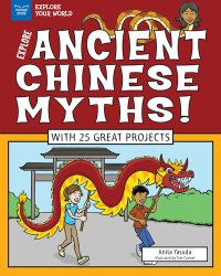 cover of the book Explore Ancient Chinese Myths!: With 25 Great Projects