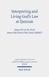 cover of the book Interpreting and Living God's Law at Qumran: Miqṣat Ma῾aśe Ha-Torah, Some of the Works of the Torah (4QMMT)