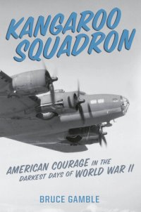 cover of the book Kangaroo Squadron: American Courage in the Darkest Days of World War II