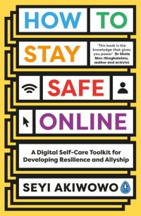 cover of the book How to Stay Safe Online: A digital self-care toolkit for developing resilience and allyship