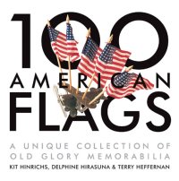 cover of the book 100 American Flags: A Unique Collection of Old Glory Memorabilia