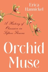 cover of the book Orchid Muse: A History of Obsession in Fifteen Flowers