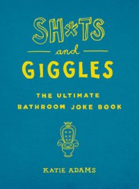 cover of the book Sh*ts and Giggles: The Ultimate Bathroom Joke Book