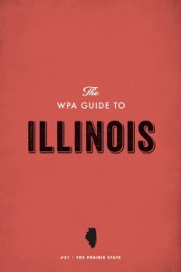 cover of the book The Wpa Guide to Illinois: The Prairie State