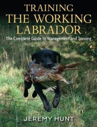 cover of the book Training The Working Labrador: The Complete Guide To Management And Training