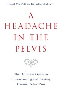 cover of the book A Headache in the Pelvis: The Definitive Guide to Understanding and Treating Chronic Pelvic Pain