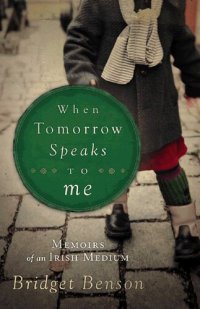 cover of the book When Tomorrow Speaks to Me: Memoirs of an Irish Medium