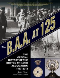 cover of the book The B.A.A. at 125: The Official History of the Boston Athletic Association, 1887-2012