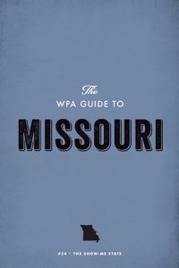 cover of the book The Wpa Guide to Missouri: The Show-Me State