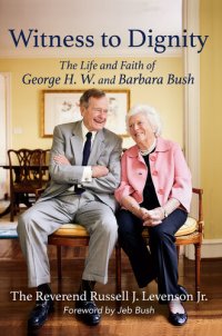 cover of the book Witness to Dignity: The Life and Faith of George H.W. and Barbara Bush