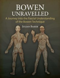 cover of the book Bowen Unravelled: A Journey into the Fascial Understanding of the Bowen Technique