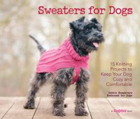 cover of the book Sweaters for Dogs: 15 Knitting Projects to Keep Your Dog Cozy and Comfortable