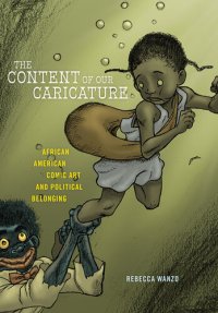 cover of the book The Content of Our Caricature: African American Comic Art and Political Belonging