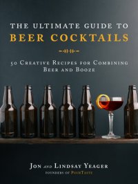 cover of the book The Ultimate Guide to Beer Cocktails: 50 Creative Recipes for Combining Beer and Booze