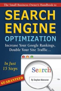 cover of the book The Small Business Owner's Handbook to Search Engine Optimization: Increase Your Google Rankings, Double Your Site Traffic in Just 15 Steps - Guaranteed