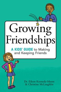 cover of the book Growing Friendships: A Kids' Guide to Making and Keeping Friends