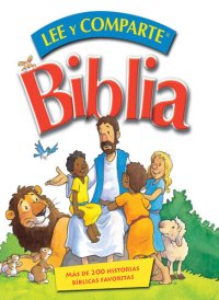 cover of the book Biblia Lee y Comparte: Más de 200 Historias Bíblicas Favoritas