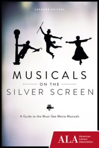 cover of the book Musicals on the Silver Screen: A Guide to the Must-See Movie Musicals