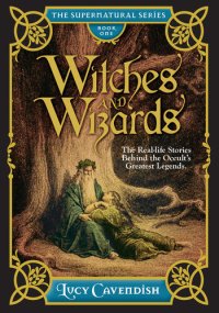 cover of the book Witches and Wizards: Astonishing Real Life Stories Behind the Occult's Greatest Legends, Myths and Mysteries