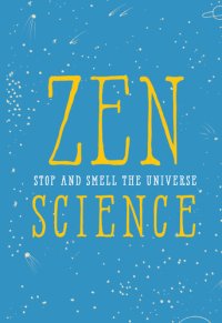 cover of the book Zen Science: Stop and Smell the Universe