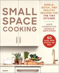 cover of the book Small Space Cooking: Simple, Quick, and Healthy Recipes for the Tiny Kitchen