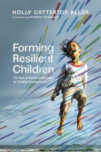 cover of the book Forming Resilient Children: The Role of Spiritual Formation for Healthy Development